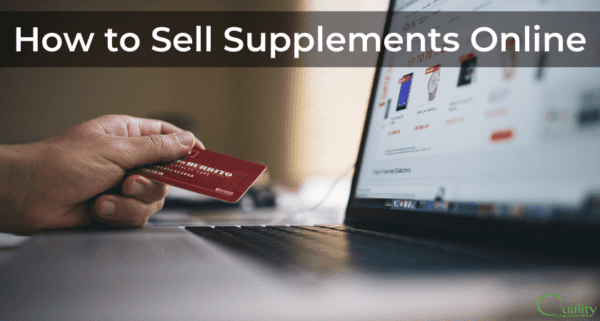 How to Sell Supplements Online - Quality Supplement MFG